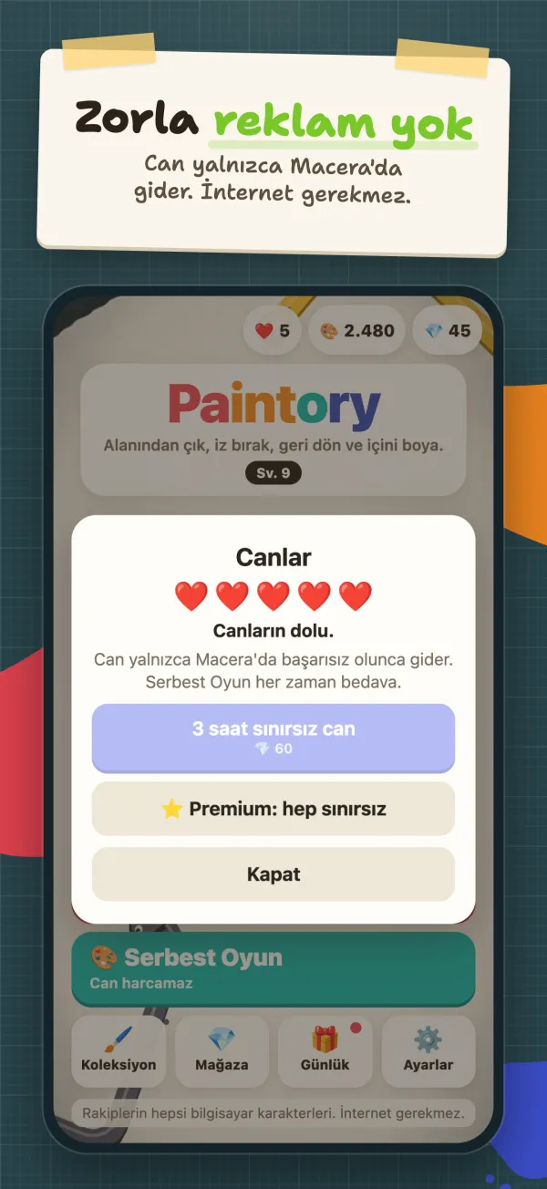 Zorla reklam yok. Can yalnızca Macera'da gider. İnternet gerekmez.